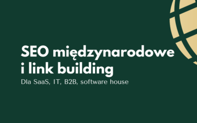 Międzynarodowe SEO i link building dla software house’ów, firm B2B, SaaS, tech etc.