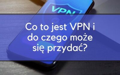 VPN – co to jest i do czego może się przydać?